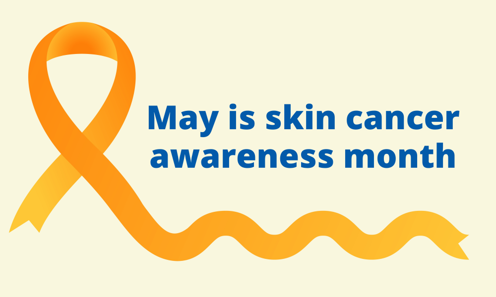 May, Melanoma Awareness Month  May, Melanoma Awareness Month